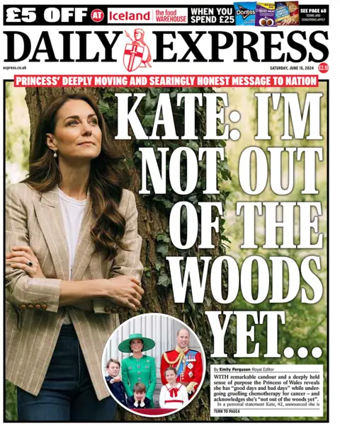 The headline on the front page of the Daily Express reads: "Kate: I'm not out of the woods yet..."